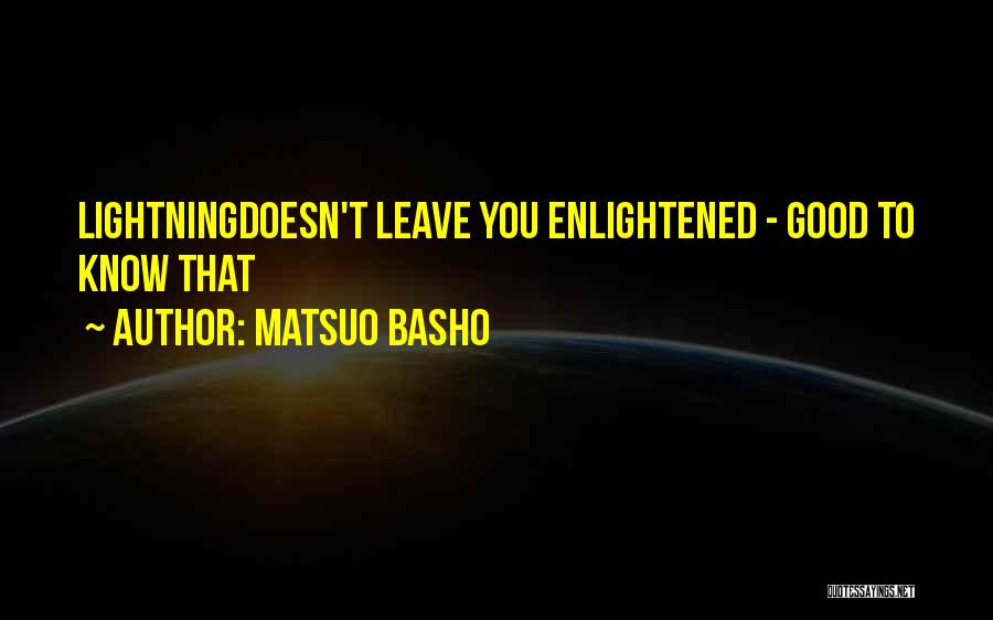 Matsuo Basho Quotes: Lightningdoesn't Leave You Enlightened - Good To Know That