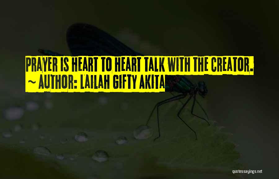 Lailah Gifty Akita Quotes: Prayer Is Heart To Heart Talk With The Creator.