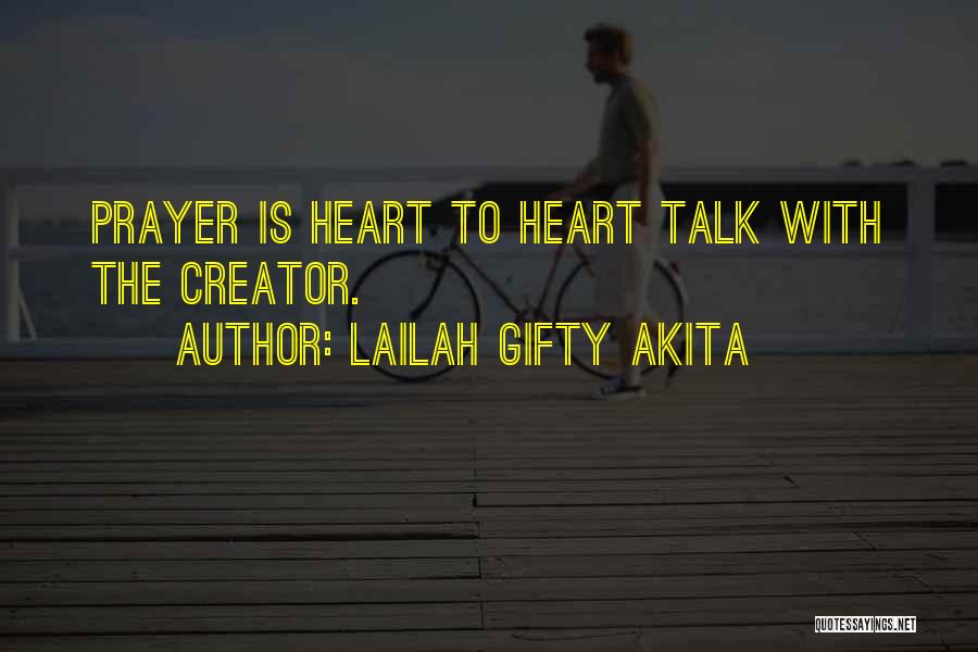 Lailah Gifty Akita Quotes: Prayer Is Heart To Heart Talk With The Creator.