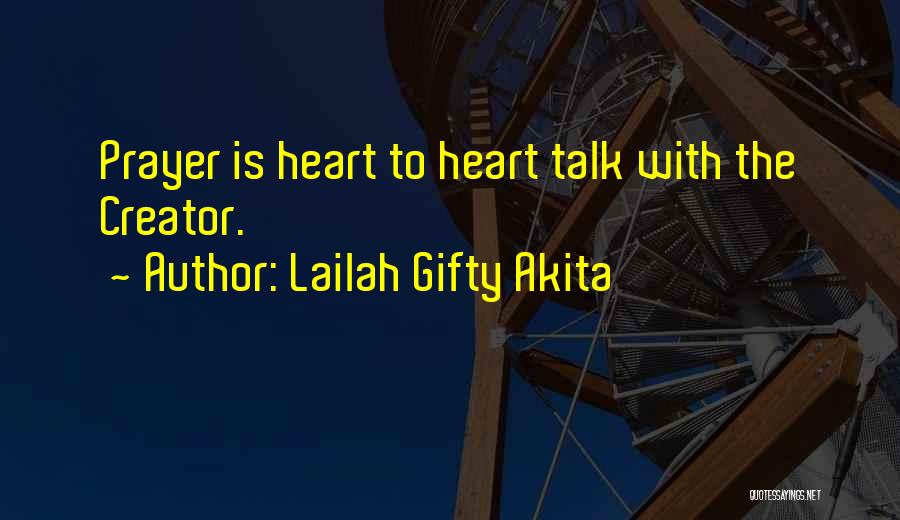 Lailah Gifty Akita Quotes: Prayer Is Heart To Heart Talk With The Creator.