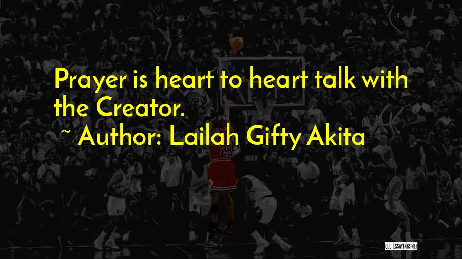 Lailah Gifty Akita Quotes: Prayer Is Heart To Heart Talk With The Creator.