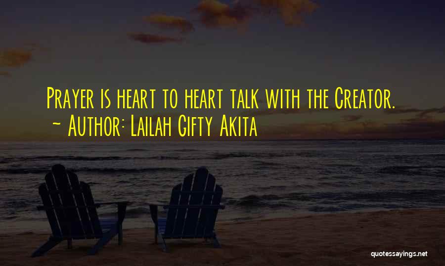 Lailah Gifty Akita Quotes: Prayer Is Heart To Heart Talk With The Creator.