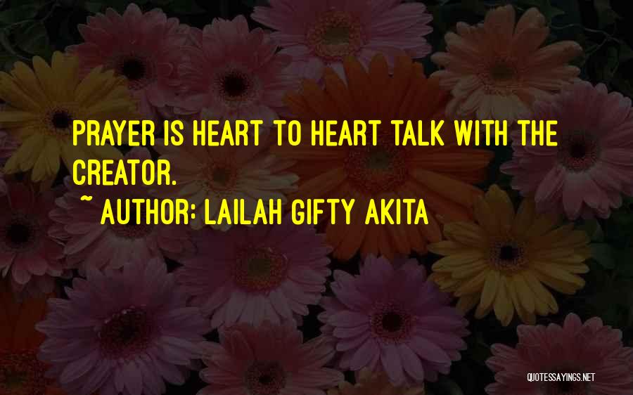 Lailah Gifty Akita Quotes: Prayer Is Heart To Heart Talk With The Creator.