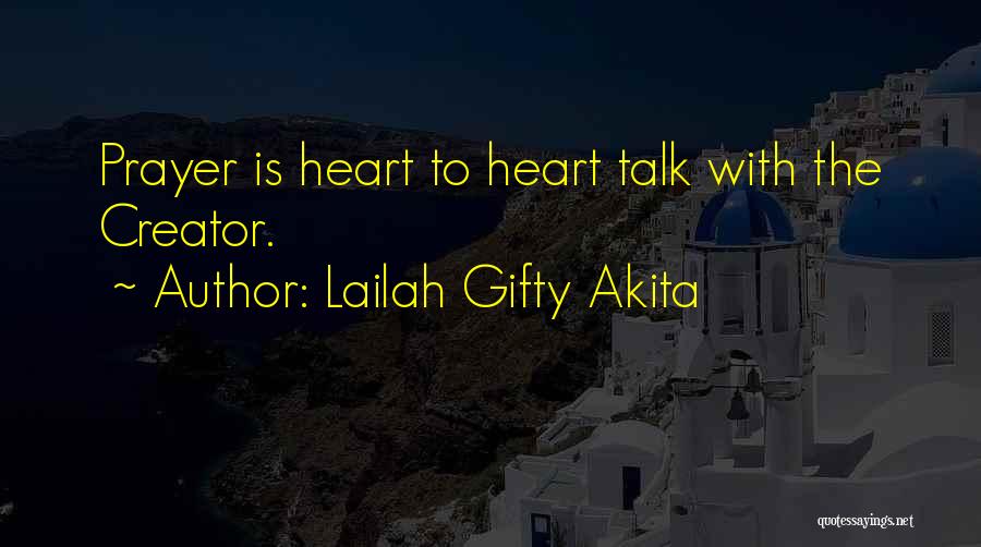 Lailah Gifty Akita Quotes: Prayer Is Heart To Heart Talk With The Creator.