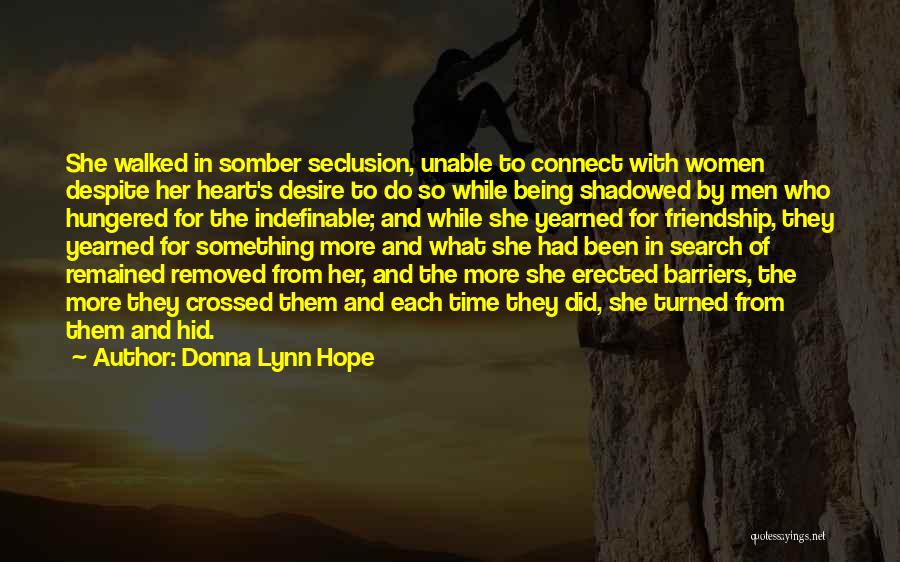 Donna Lynn Hope Quotes: She Walked In Somber Seclusion, Unable To Connect With Women Despite Her Heart's Desire To Do So While Being Shadowed