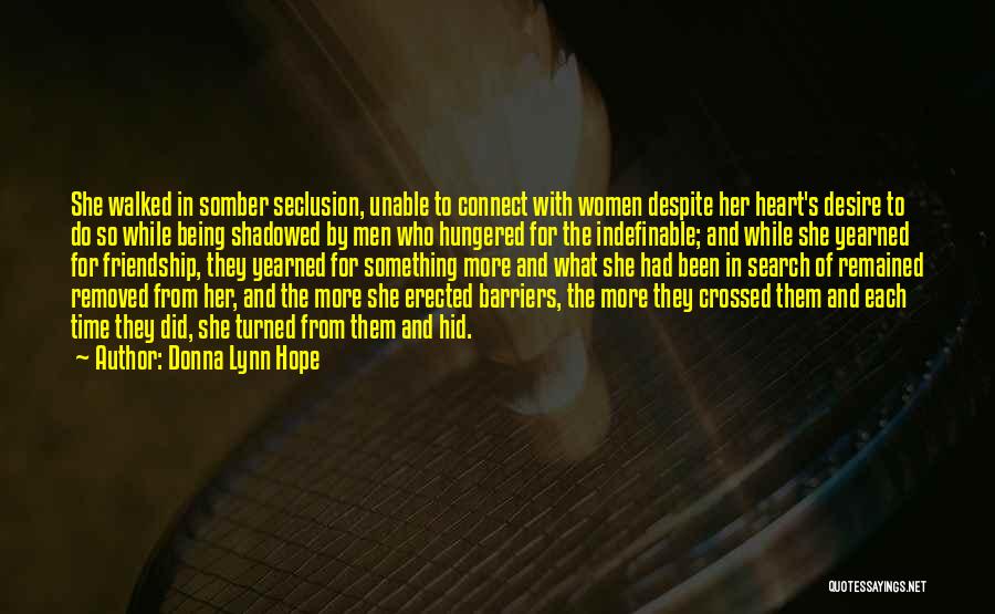 Donna Lynn Hope Quotes: She Walked In Somber Seclusion, Unable To Connect With Women Despite Her Heart's Desire To Do So While Being Shadowed