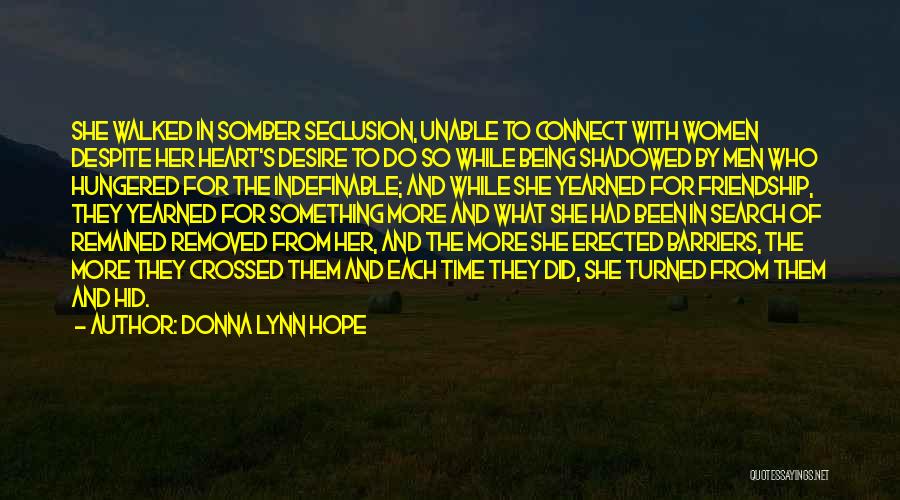 Donna Lynn Hope Quotes: She Walked In Somber Seclusion, Unable To Connect With Women Despite Her Heart's Desire To Do So While Being Shadowed