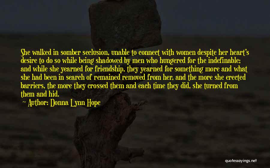 Donna Lynn Hope Quotes: She Walked In Somber Seclusion, Unable To Connect With Women Despite Her Heart's Desire To Do So While Being Shadowed