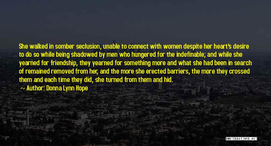 Donna Lynn Hope Quotes: She Walked In Somber Seclusion, Unable To Connect With Women Despite Her Heart's Desire To Do So While Being Shadowed