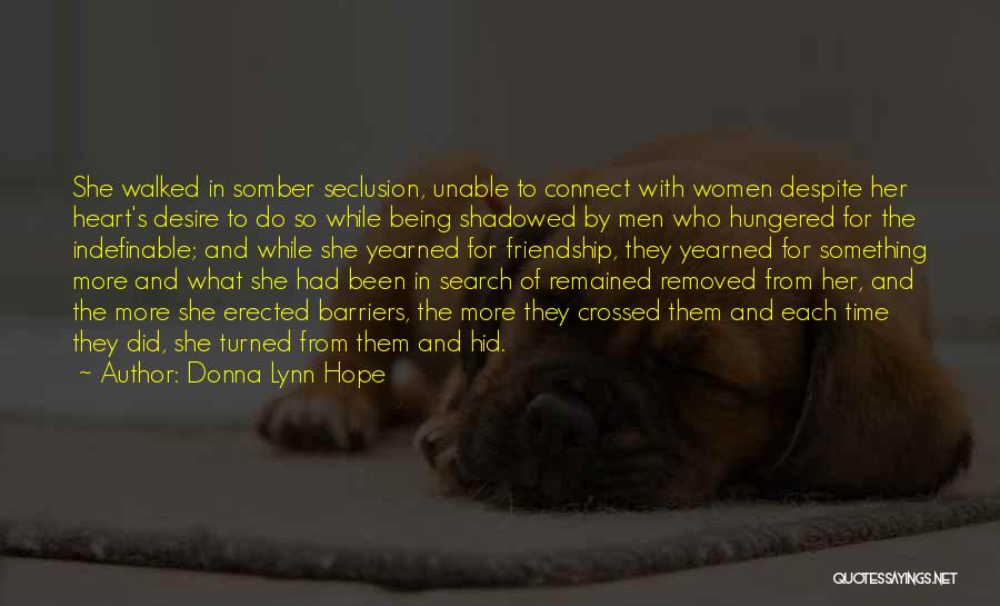 Donna Lynn Hope Quotes: She Walked In Somber Seclusion, Unable To Connect With Women Despite Her Heart's Desire To Do So While Being Shadowed