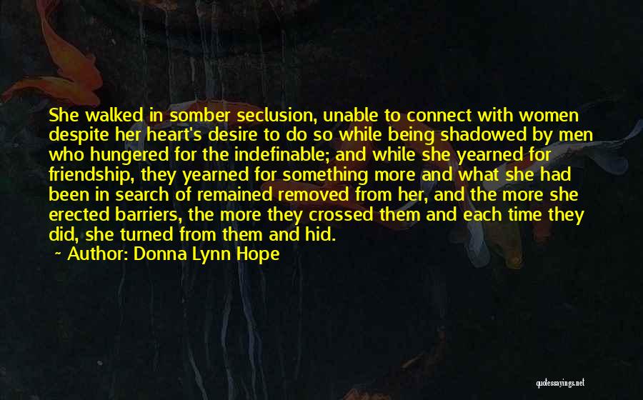 Donna Lynn Hope Quotes: She Walked In Somber Seclusion, Unable To Connect With Women Despite Her Heart's Desire To Do So While Being Shadowed