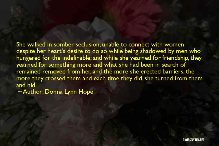 Donna Lynn Hope Quotes: She Walked In Somber Seclusion, Unable To Connect With Women Despite Her Heart's Desire To Do So While Being Shadowed