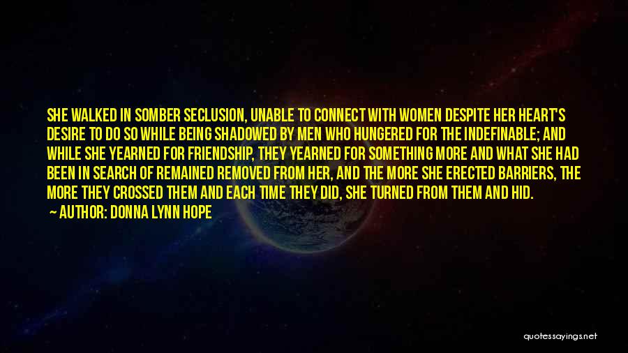 Donna Lynn Hope Quotes: She Walked In Somber Seclusion, Unable To Connect With Women Despite Her Heart's Desire To Do So While Being Shadowed