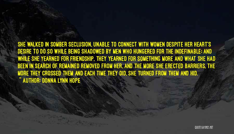 Donna Lynn Hope Quotes: She Walked In Somber Seclusion, Unable To Connect With Women Despite Her Heart's Desire To Do So While Being Shadowed