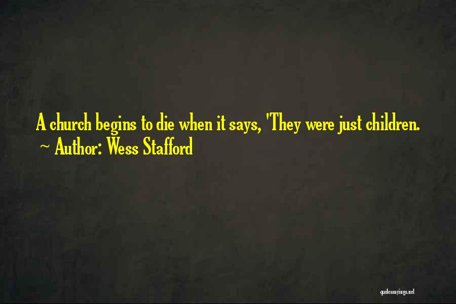 Wess Stafford Quotes: A Church Begins To Die When It Says, 'they Were Just Children.