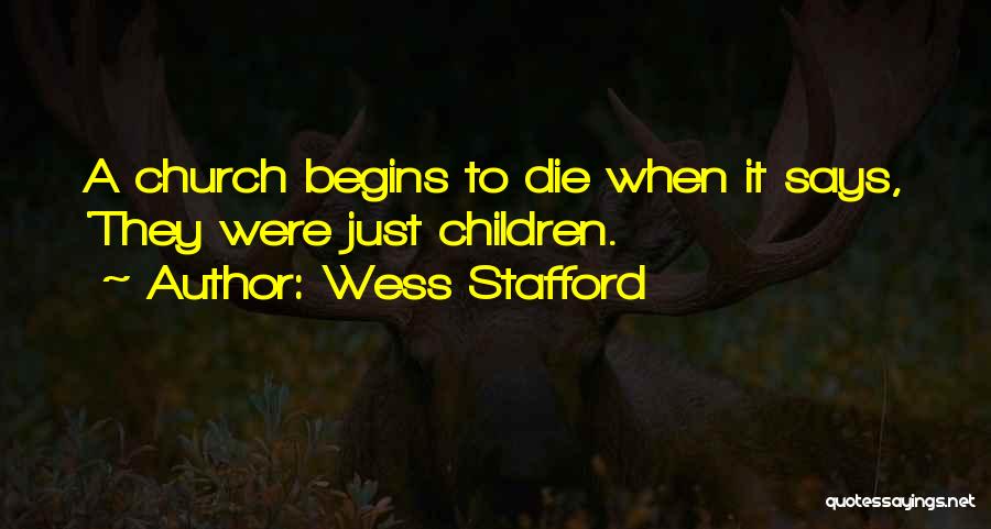 Wess Stafford Quotes: A Church Begins To Die When It Says, 'they Were Just Children.