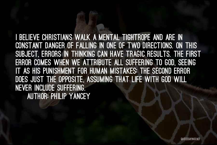 Philip Yancey Quotes: I Believe Christians Walk A Mental Tightrope And Are In Constant Danger Of Falling In One Of Two Directions. On