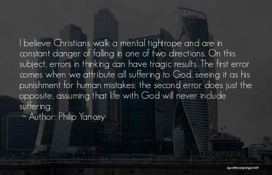 Philip Yancey Quotes: I Believe Christians Walk A Mental Tightrope And Are In Constant Danger Of Falling In One Of Two Directions. On