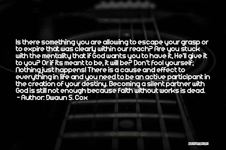 Dwaun S. Cox Quotes: Is There Something You Are Allowing To Escape Your Grasp Or To Expire That Was Clearly Within Our Reach? Are