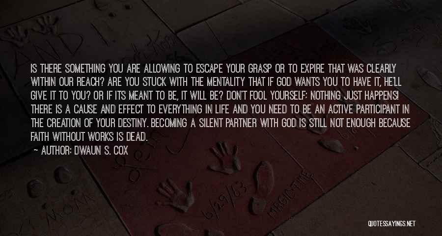 Dwaun S. Cox Quotes: Is There Something You Are Allowing To Escape Your Grasp Or To Expire That Was Clearly Within Our Reach? Are