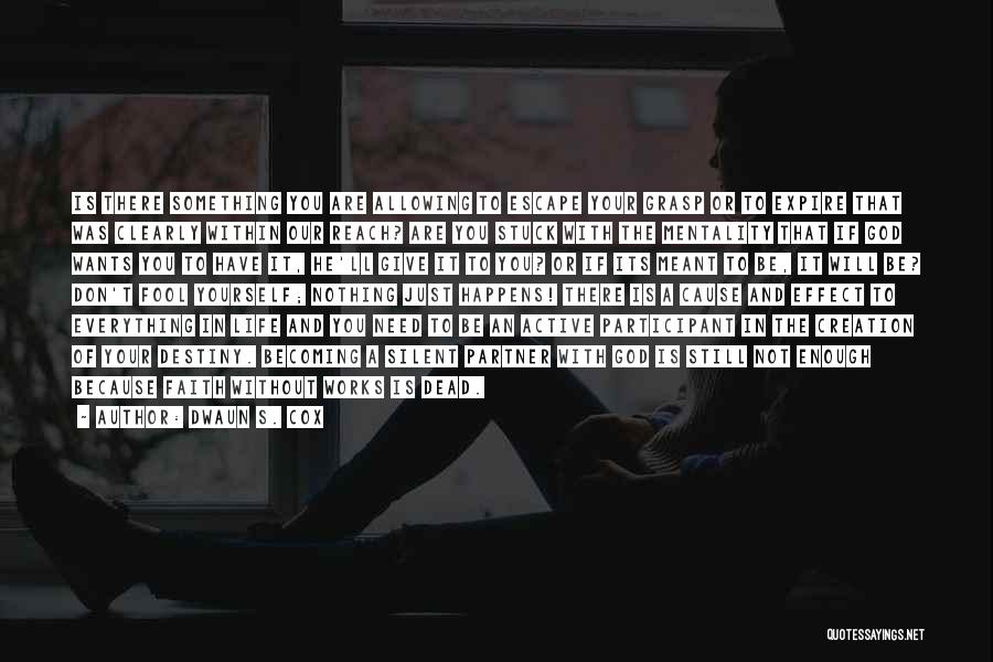 Dwaun S. Cox Quotes: Is There Something You Are Allowing To Escape Your Grasp Or To Expire That Was Clearly Within Our Reach? Are