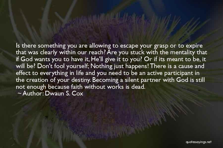 Dwaun S. Cox Quotes: Is There Something You Are Allowing To Escape Your Grasp Or To Expire That Was Clearly Within Our Reach? Are