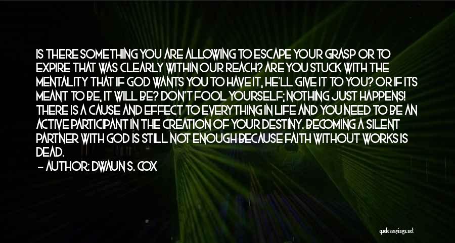 Dwaun S. Cox Quotes: Is There Something You Are Allowing To Escape Your Grasp Or To Expire That Was Clearly Within Our Reach? Are