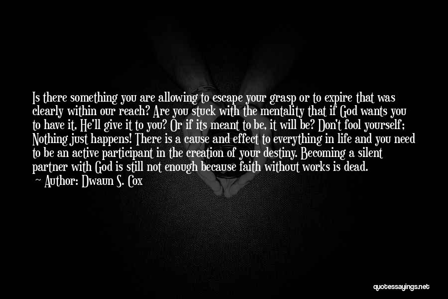 Dwaun S. Cox Quotes: Is There Something You Are Allowing To Escape Your Grasp Or To Expire That Was Clearly Within Our Reach? Are