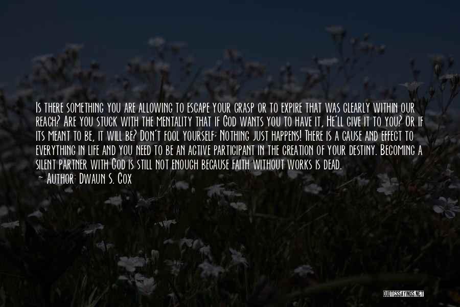 Dwaun S. Cox Quotes: Is There Something You Are Allowing To Escape Your Grasp Or To Expire That Was Clearly Within Our Reach? Are