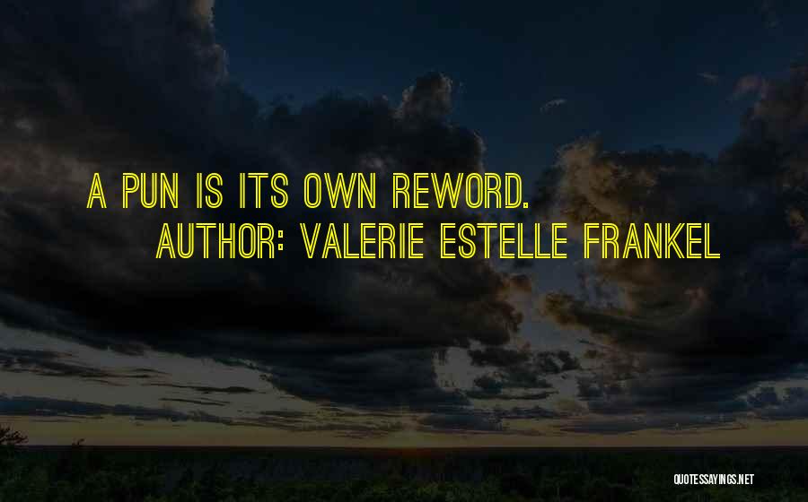 Valerie Estelle Frankel Quotes: A Pun Is Its Own Reword.