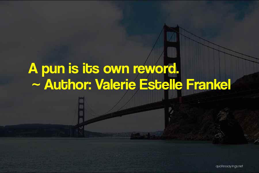 Valerie Estelle Frankel Quotes: A Pun Is Its Own Reword.
