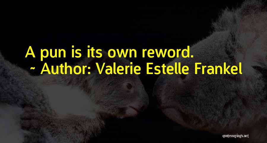 Valerie Estelle Frankel Quotes: A Pun Is Its Own Reword.