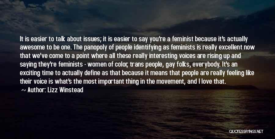 Lizz Winstead Quotes: It Is Easier To Talk About Issues; It Is Easier To Say You're A Feminist Because It's Actually Awesome To