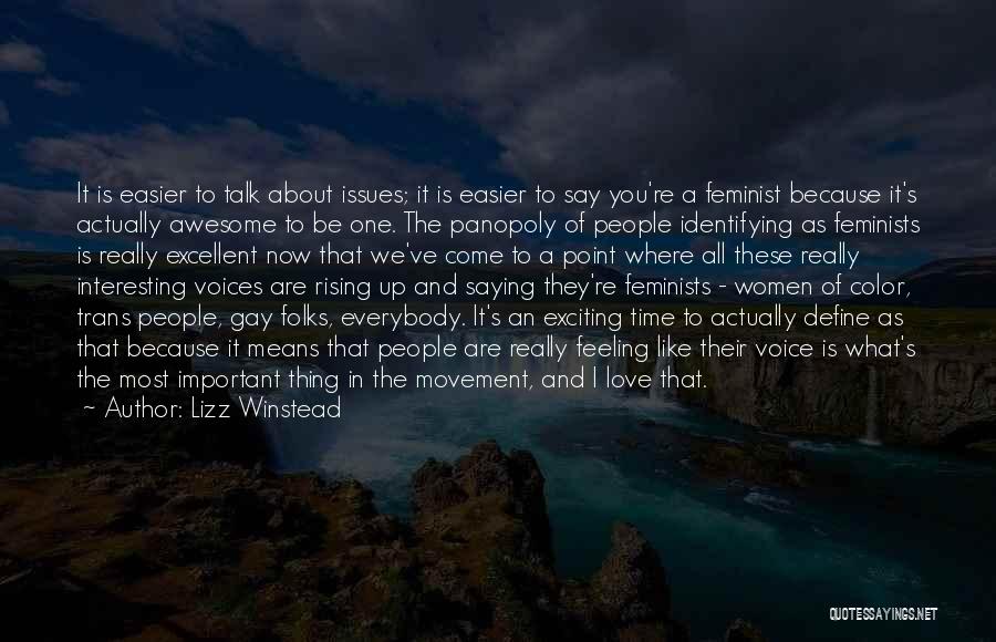 Lizz Winstead Quotes: It Is Easier To Talk About Issues; It Is Easier To Say You're A Feminist Because It's Actually Awesome To