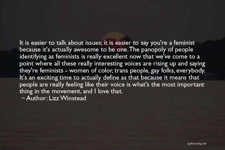 Lizz Winstead Quotes: It Is Easier To Talk About Issues; It Is Easier To Say You're A Feminist Because It's Actually Awesome To