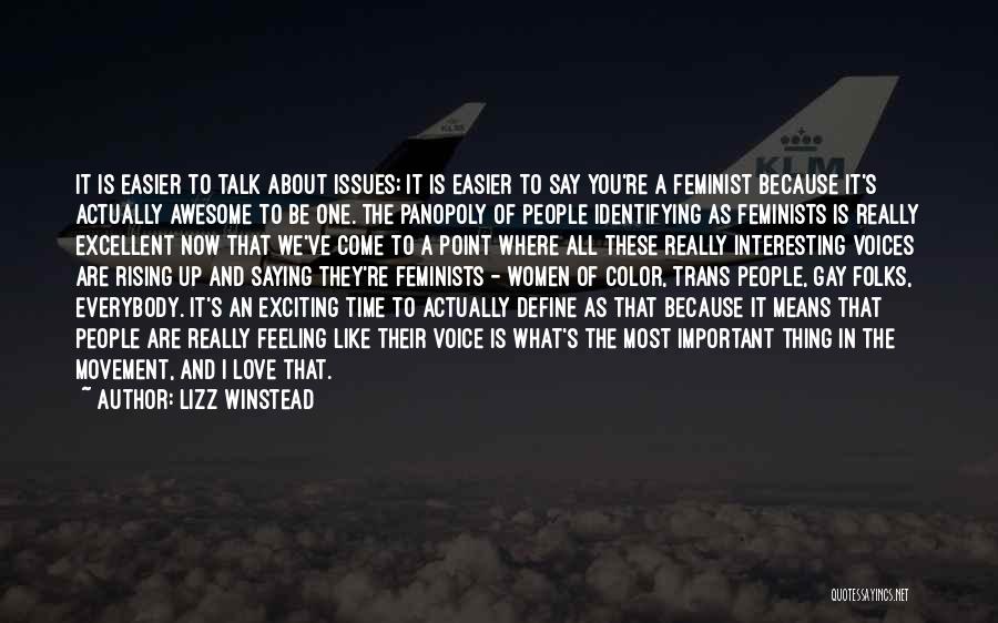 Lizz Winstead Quotes: It Is Easier To Talk About Issues; It Is Easier To Say You're A Feminist Because It's Actually Awesome To