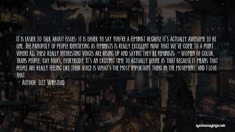 Lizz Winstead Quotes: It Is Easier To Talk About Issues; It Is Easier To Say You're A Feminist Because It's Actually Awesome To