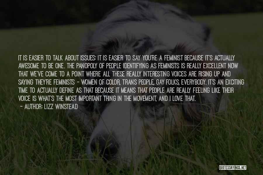 Lizz Winstead Quotes: It Is Easier To Talk About Issues; It Is Easier To Say You're A Feminist Because It's Actually Awesome To