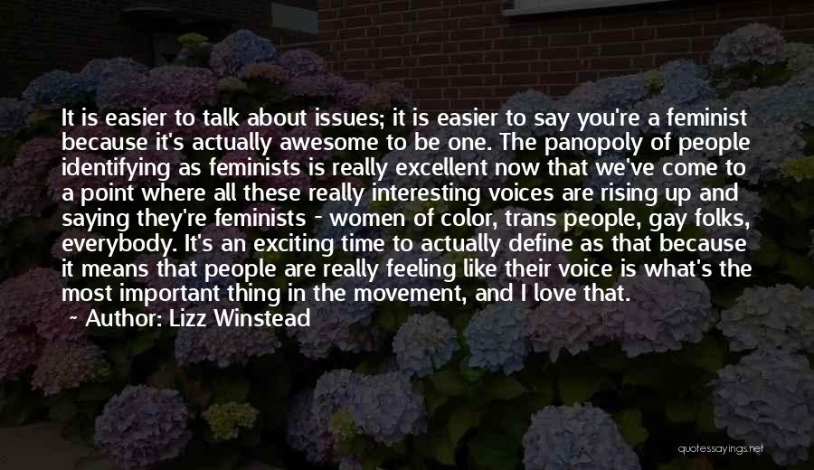 Lizz Winstead Quotes: It Is Easier To Talk About Issues; It Is Easier To Say You're A Feminist Because It's Actually Awesome To