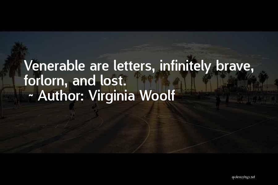Virginia Woolf Quotes: Venerable Are Letters, Infinitely Brave, Forlorn, And Lost.