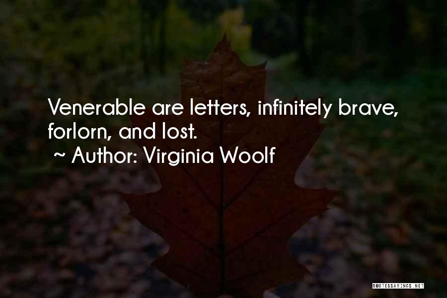 Virginia Woolf Quotes: Venerable Are Letters, Infinitely Brave, Forlorn, And Lost.
