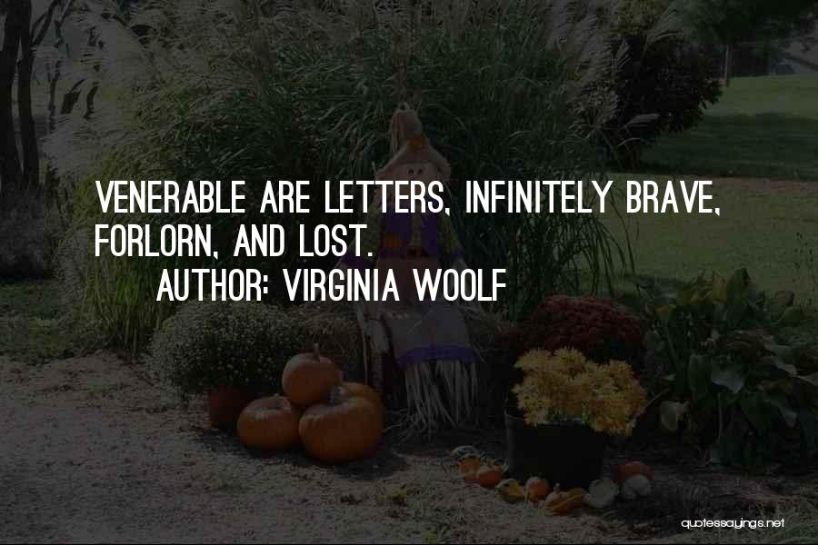 Virginia Woolf Quotes: Venerable Are Letters, Infinitely Brave, Forlorn, And Lost.