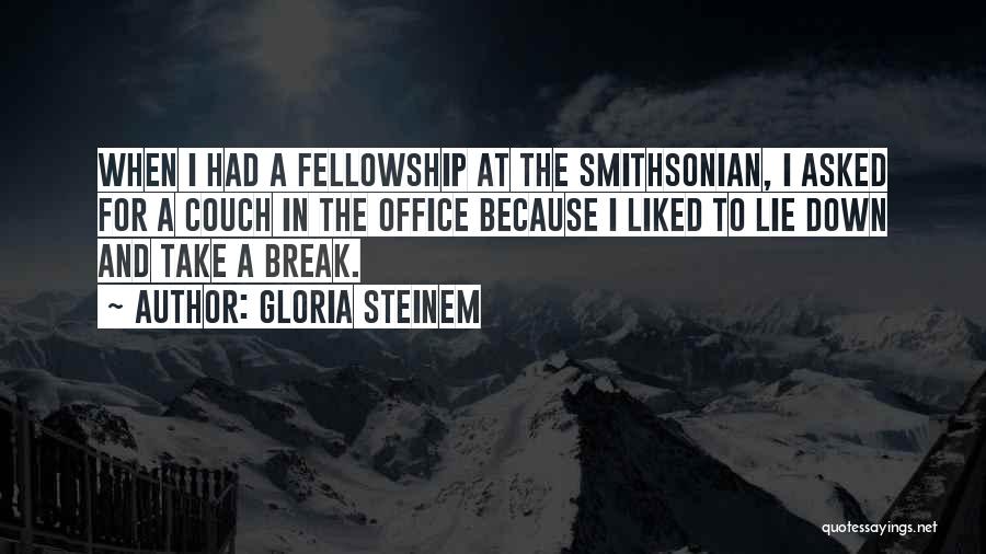 Gloria Steinem Quotes: When I Had A Fellowship At The Smithsonian, I Asked For A Couch In The Office Because I Liked To