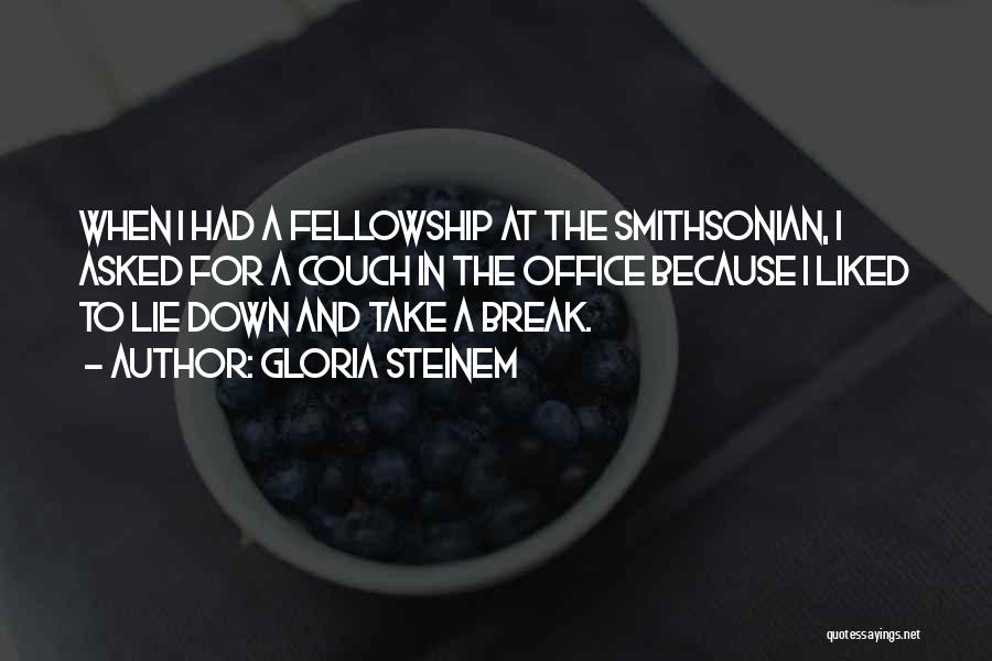 Gloria Steinem Quotes: When I Had A Fellowship At The Smithsonian, I Asked For A Couch In The Office Because I Liked To