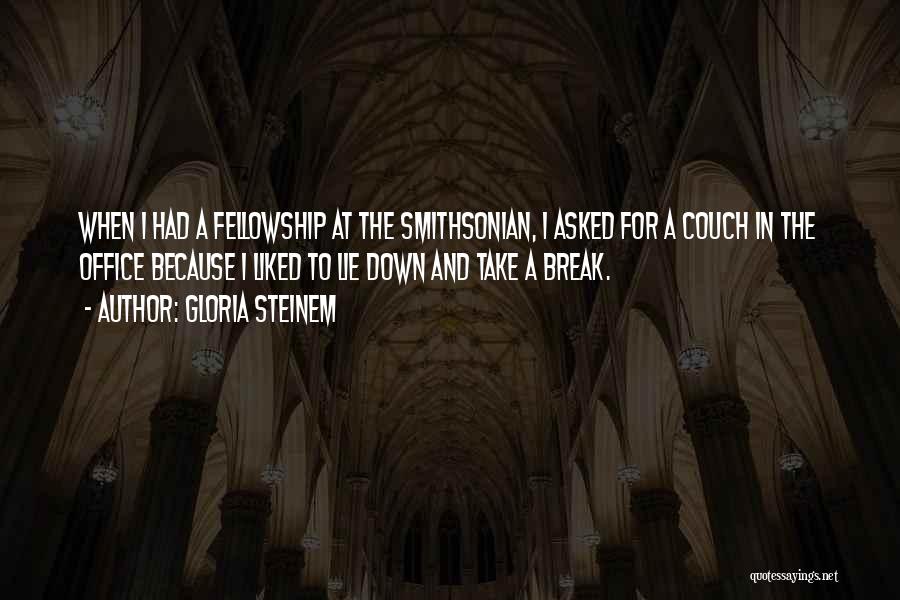 Gloria Steinem Quotes: When I Had A Fellowship At The Smithsonian, I Asked For A Couch In The Office Because I Liked To