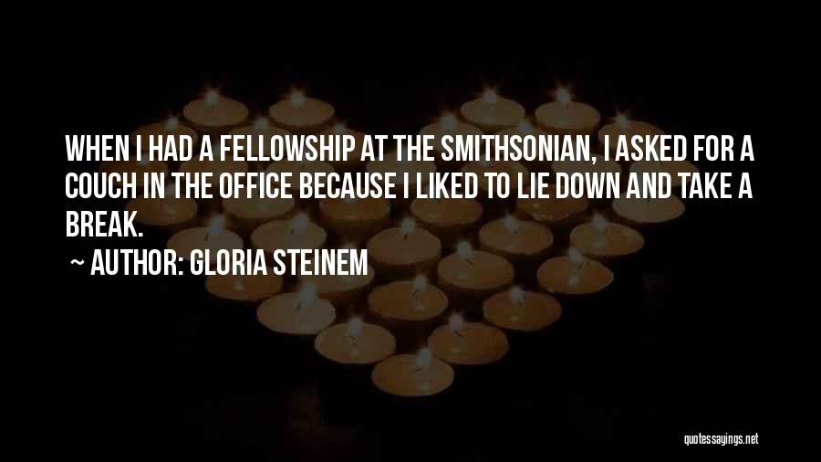 Gloria Steinem Quotes: When I Had A Fellowship At The Smithsonian, I Asked For A Couch In The Office Because I Liked To