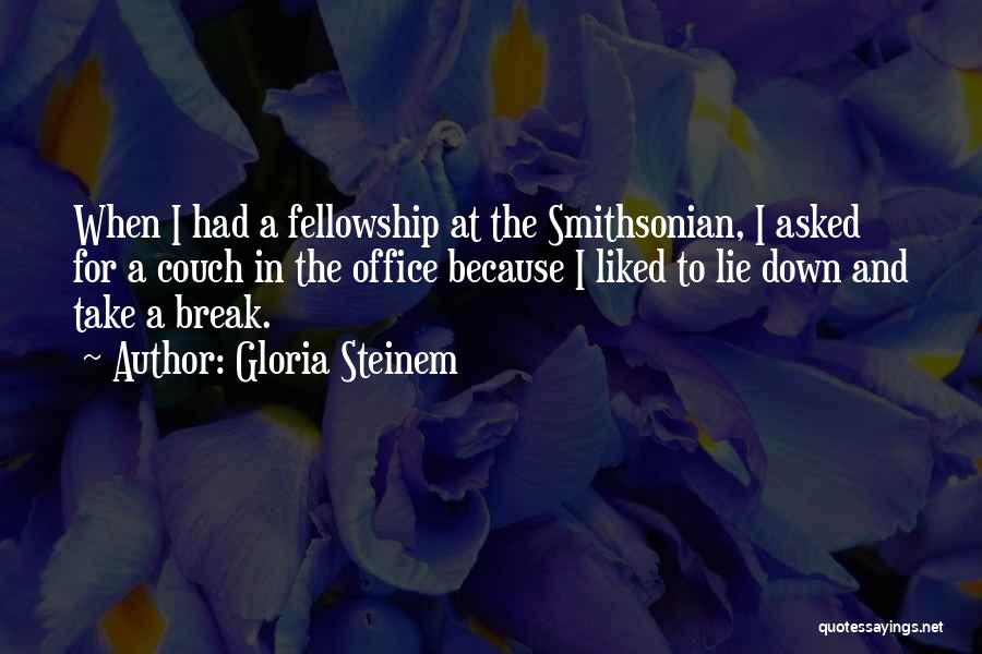 Gloria Steinem Quotes: When I Had A Fellowship At The Smithsonian, I Asked For A Couch In The Office Because I Liked To