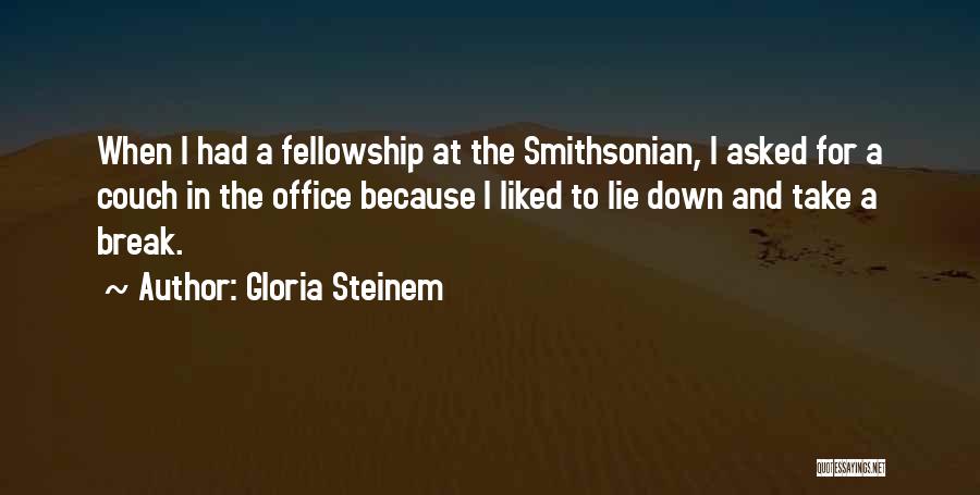 Gloria Steinem Quotes: When I Had A Fellowship At The Smithsonian, I Asked For A Couch In The Office Because I Liked To