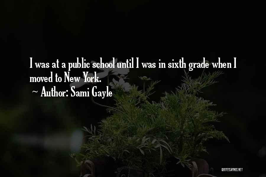 Sami Gayle Quotes: I Was At A Public School Until I Was In Sixth Grade When I Moved To New York.