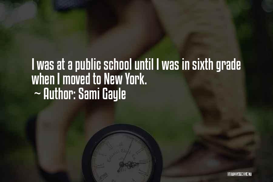 Sami Gayle Quotes: I Was At A Public School Until I Was In Sixth Grade When I Moved To New York.
